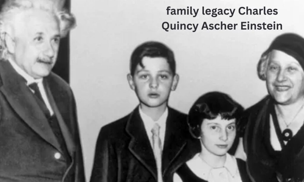 family legacy Charles Quincy Ascher Einstein